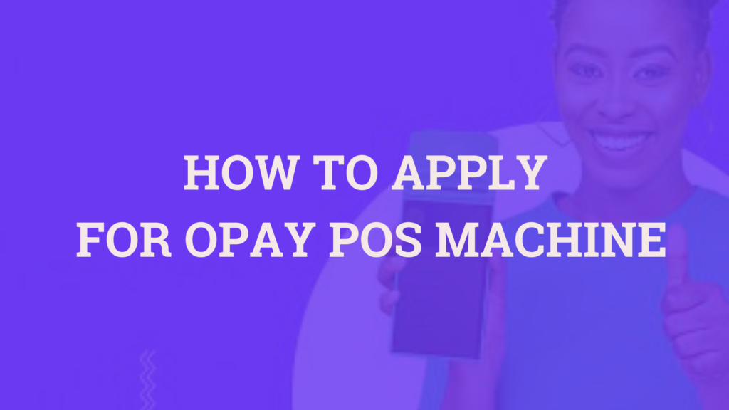 How to apply for Opay POS machine an Opay agent)