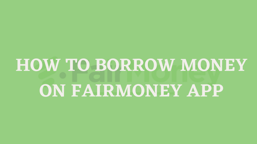How to borrow money on Fairmoney App