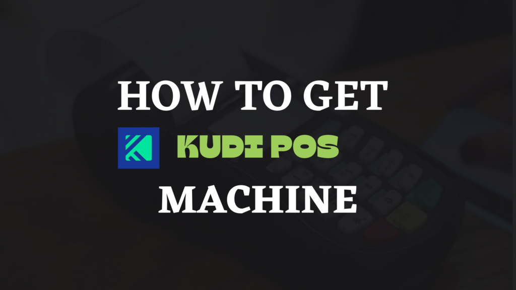 How to get Kudi POS machine (2 Easy Methods)
