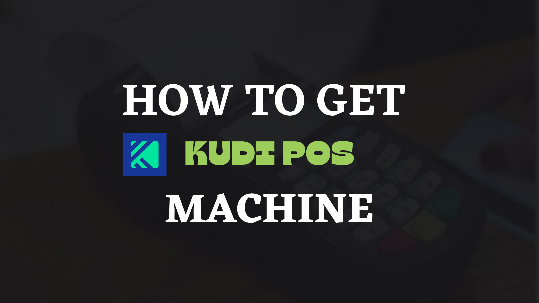how to get kudi pos machine